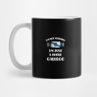 I'm Not Yelling I'm A Proud Galician - Gift for Galician With Roots From Galicia Mug